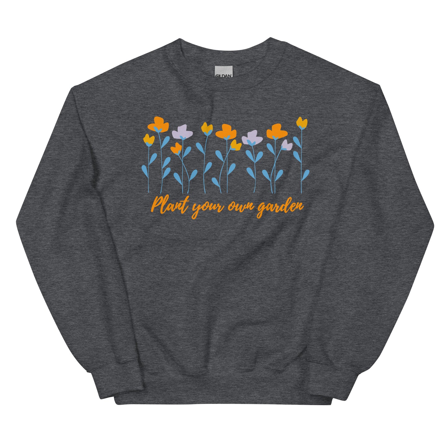 Unisex Sweatshirt - Plant Your Own Garden