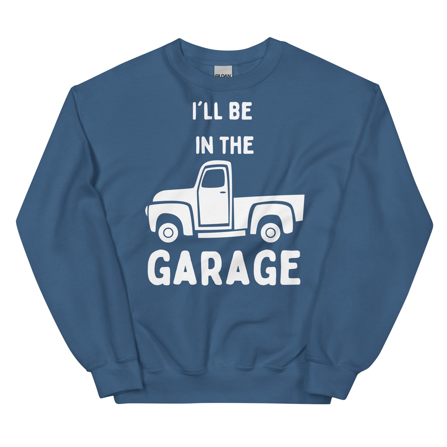 Unisex Sweatshirt - I'll Be in the Garage