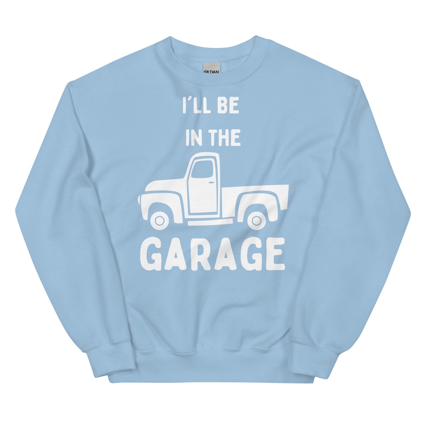 Unisex Sweatshirt - I'll Be in the Garage