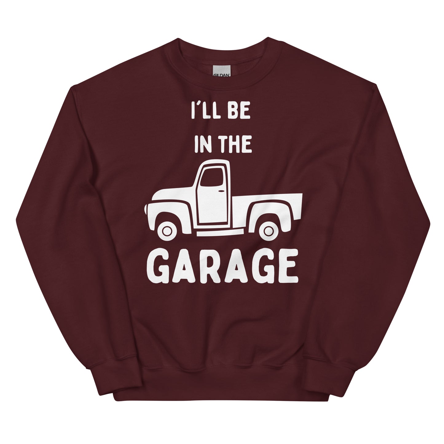 Unisex Sweatshirt - I'll Be in the Garage